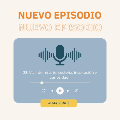 25. Vivir de mi arte: cestería, inspiración y curiosidad - Alma Ponce 25. Vivir de mi arte: cestería, inspiración y curiosidad - Alma Ponce