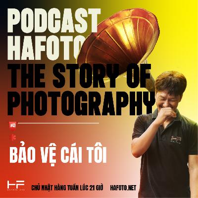 BẢO VỆ CÁI TÔI - THE STORY OF PHOTOGRAPHY #44 BẢO VỆ CÁI TÔI - THE STORY OF PHOTOGRAPHY #44