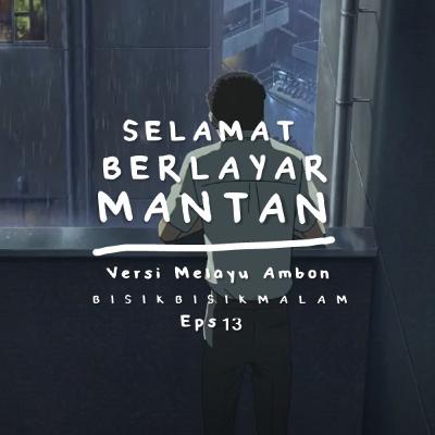Selamat Berlayar Mantan Versi Ambon - BISIK BISIK MALAM Eps 13