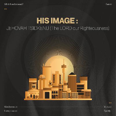 WHAT IF WE BELIEVED? : WEEK 7 | JEHOVAH TSIDKENU (The LORD our Righteousness) WHAT IF WE BELIEVED? : WEEK 7 | JEHOVAH TSIDKENU (The LORD our Righteousness)