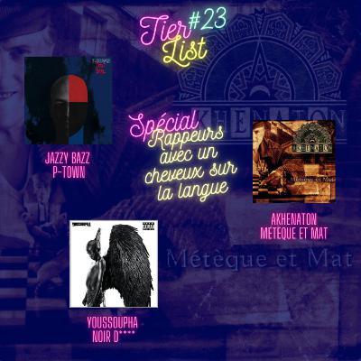 Tier List #23 Spécial Rappeurs avec un cheveux sur la langue avec Jazzy Bazz, Youssoupha, Akhenaton
