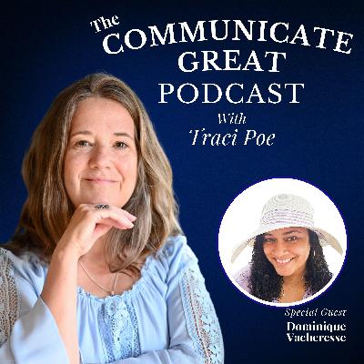 EP 81: What Your Audience Secretly Wants to Know with Guest Dominique Vacheresse and Host Traci Poe