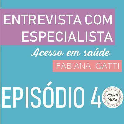 Episódio 4: Acesso em Saúde - “ Fabiana Gatti”| Entrevista com Especialista Episódio 4: Acesso em Saúde - “ Fabiana Gatti”| Entrevista com Especialista