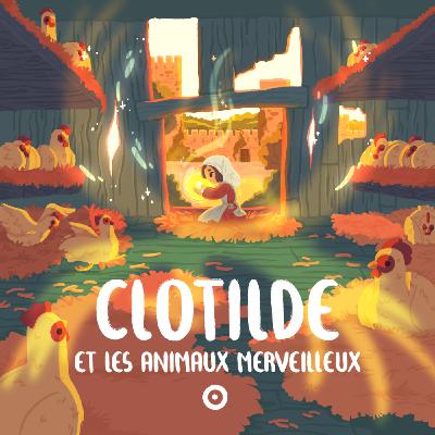 Episode 2/7 - Clotilde et les animaux merveilleux