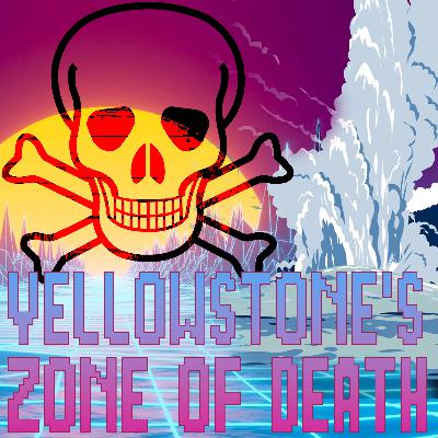 Yellowstone’s Zone of Death: How to Get Away With Murder Yellowstone’s Zone of Death: How to Get Away With Murder