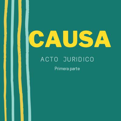 Causa del acto jurídico - primera parte Causa del acto jurídico - primera parte