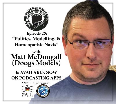Episode 20: Politics, Modelling, and Homeopathic Nazis, with Matt McDougall