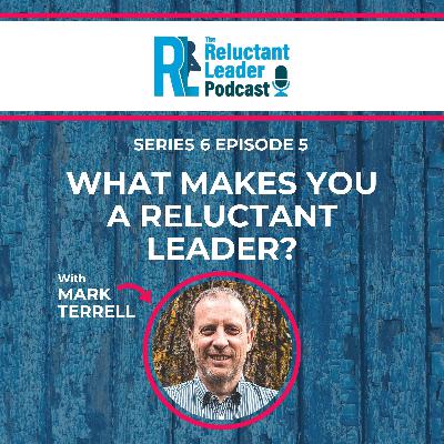 Series 6 Episode 5 What makes you a Reluctant Leader?