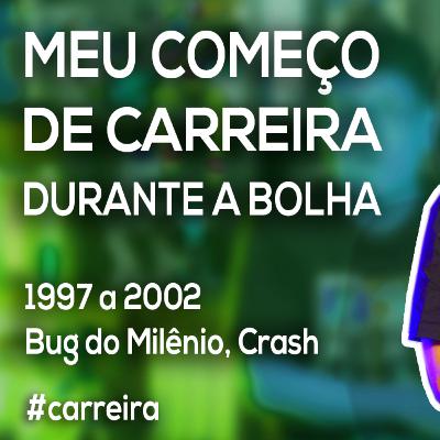 Akitando #138 - Meu Começo de Carreira Durante a Bolha - 1997 a 2002, Bug do Milênio, Crash