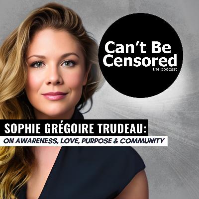 Sophie Grégoire Trudeau: On Awareness, Love, Purpose & Community