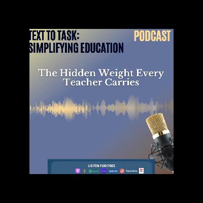 The Hidden Weight Every Teacher Carries (And Why It Matters)