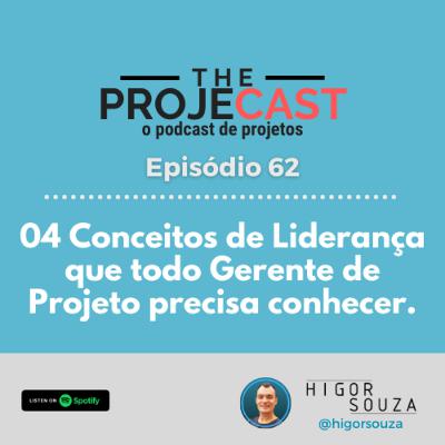 The ProjeCast #62 - 04 Conceitos de Liderança que todo Gerente de Projeto precisa conhecer.