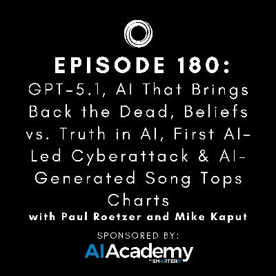 #180: GPT-5.1, AI That Brings Back the Dead, Beliefs vs. Truth in AI, First AI-Led Cyberattack & AI-Generated Song Tops Charts #180: GPT-5.1, AI That Brings Back the Dead, Beliefs vs. Truth in AI, First AI-Led Cyberattack & AI-Generated Song Tops Charts