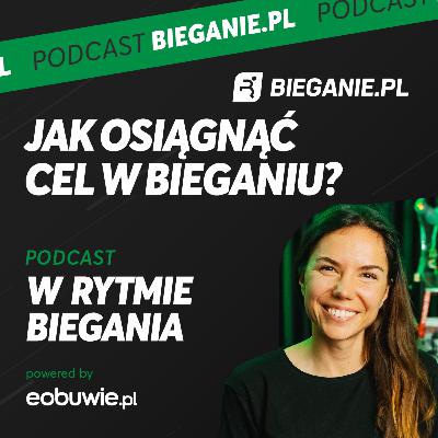 Jak osiągnąć cel w bieganiu? Joanna Jóźwik - W Rytmie Biegania #5