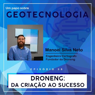 Papo #38 - Droneng: Da Criação ao Sucesso | Engº Manoel Silva Neto |