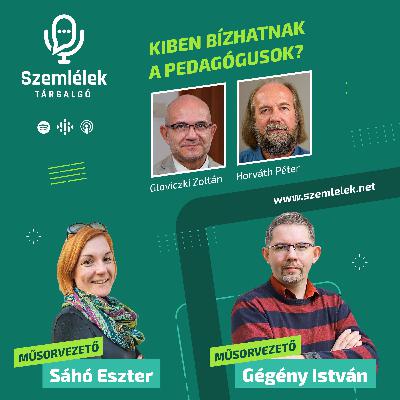 Horváth Péter és Gloviczki Zoltán - Kiben bízhatnak a pedagógusok? - Szemlélek Társalgó S01E07