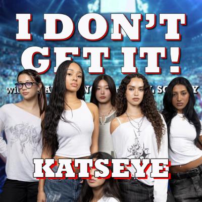 I Don't Get It: Katseye I Don't Get It: Katseye