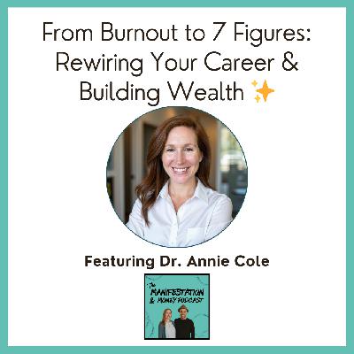From Burnout to 7 Figures: Rewiring Your Career & Building Wealth with Dr. Annie Cole ✨