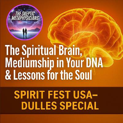 The Spiritual Brain, Mediumship in Your DNA & Lessons for the Soul