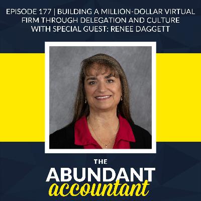 Episode 177 | Building A Million-Dollar Virtual Firm Through Delegation And Culture With Renee Daggett