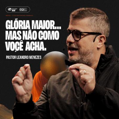 Glória Maior... Mas não como você pensa - Leandro Menezes Glória Maior... Mas não como você pensa - Leandro Menezes