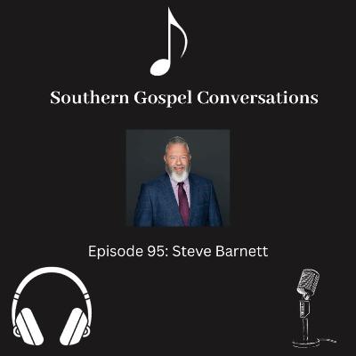Southern Gospel Conversations Podcast: Season 10, Episode 5: Steve Barnett