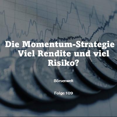 Börsenwelt - Die Momentum-Strategie - Viel Rendite und viel Risiko? Folge 109