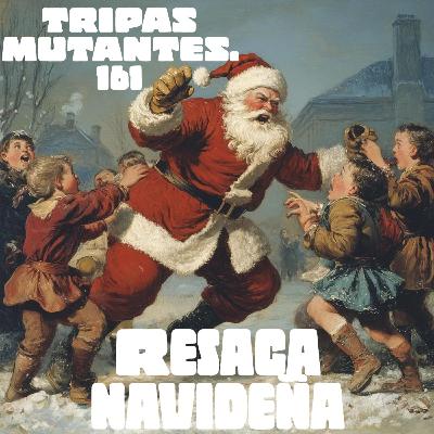 Tripas mutantes #161. Resaca Navideña