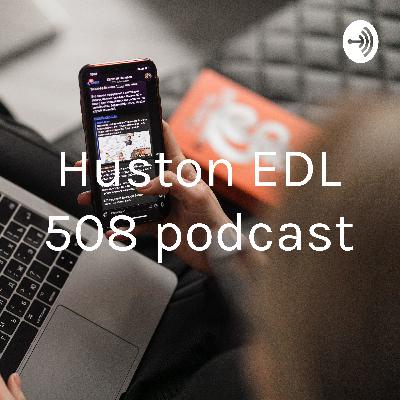 EDL 508 Module 4- Huston Podcast- “Should students be allowed to have cel phones in the schools?”