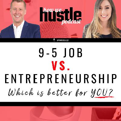 112 - Is Entrepreneurship Really Better than Working a 9-5 Job