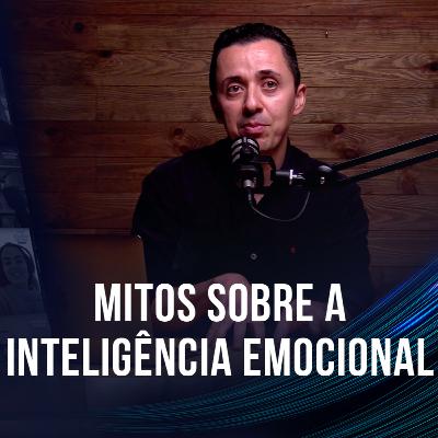 [EP 102] Paulo Moreira - Mitos Sobre a Inteligência Emocional