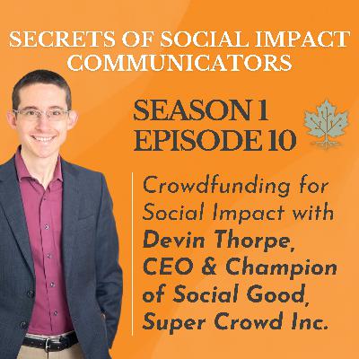 S1: E10 - Crowdfunding For Social Impact with Devin Thorpe, CEO and Champion of Social Good, Super Crowd Inc. S1: E10 - Crowdfunding For Social Impact with Devin Thorpe, CEO and Champion of Social Good, Super Crowd Inc.