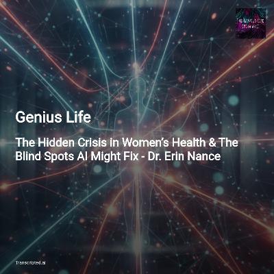 The Hidden Crisis in Women’s Health — Genius Life (Condensed)