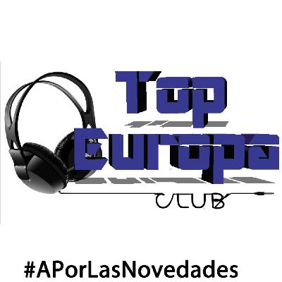 TopEuropaClub - 2025-03-06 - 784 - #APorLasNovedades TopEuropaClub - 2025-03-06 - 784 - #APorLasNovedades