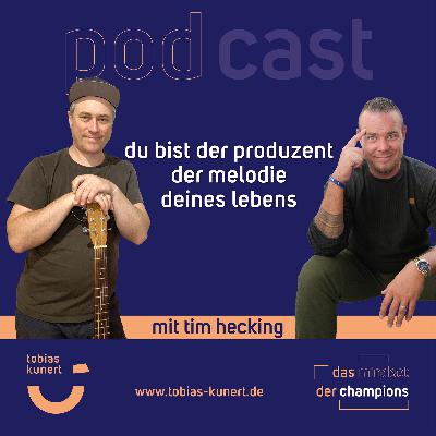 Das Mindset der Champions - Folge 77 - Du bist der Produzent der Melodie deines Lebens - mit Tim Hecking Das Mindset der Champions - Folge 77 - Du bist der Produzent der Melodie deines Lebens - mit Tim Hecking
