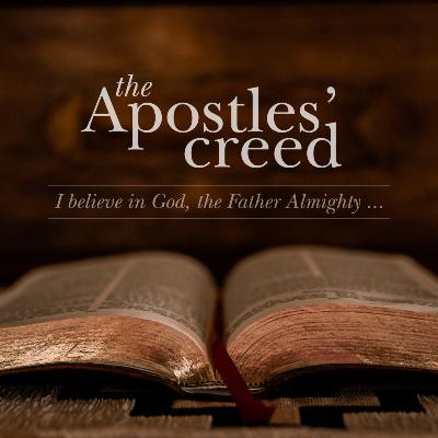 Apostles' Creed: Part 13 - The Resurrection of the Body and the Life Everlasting Apostles' Creed: Part 13 - The Resurrection of the Body and the Life Everlasting
