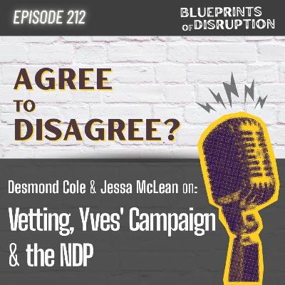Agree to Disagree? Desmond Cole and Jessa McLean on Vetting, Yves' Campaign and the NDP Agree to Disagree? Desmond Cole and Jessa McLean on Vetting, Yves' Campaign and the NDP