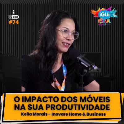 O IMPACTO DOS MÓVEIS NA SUA PRODUTIVIDADE (KEILA MORAIS) | RP Cast #74