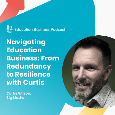 Navigating Education Business: From Redundancy to Resilience with Curtis
