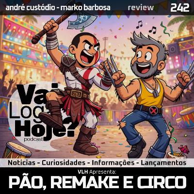 Episódio 242 #Review - Pão, Remake e Circo!
