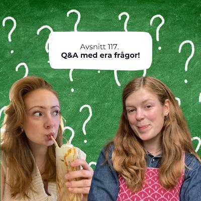 117. Q&A med era frågor!