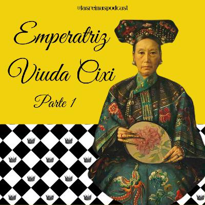 Las Reinas Podcast Episodio 73 Emperatriz Viuda Cixi Parte 1