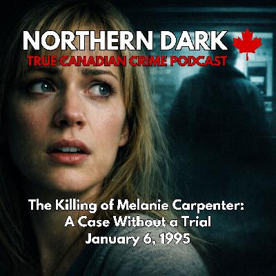 ND EP: 25  - The Killing of Melanie Carpenter: A Case Without a Trial