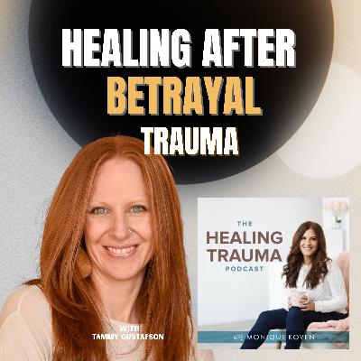 Healing After Betrayal Trauma With Tammy Gustafson