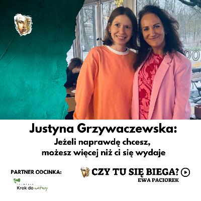 Jeżeli naprawdę chcesz, możesz więcej niż ci się wydaje. Justyna Grzywaczewska. Odcinek #122