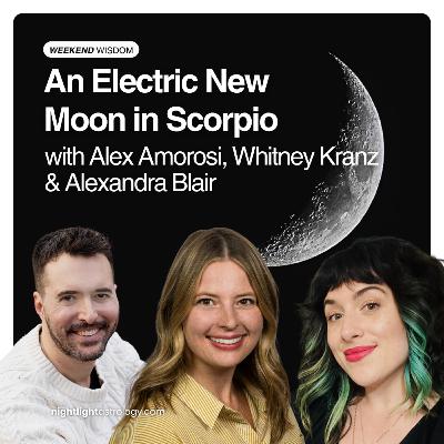 Weekend Wisdom — An Electric New Moon in Scorpio