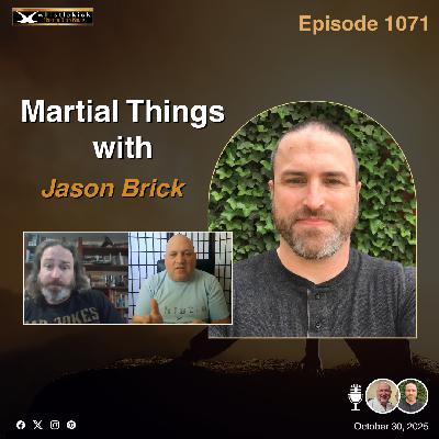 Episode 1071 - Martial Things with Jason Brick