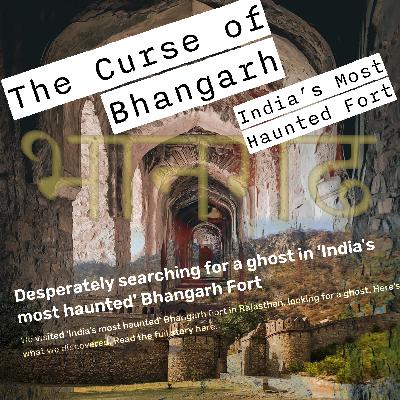 Episode 64: The Curse of Bhangarh Part 2 - Haunted by People
