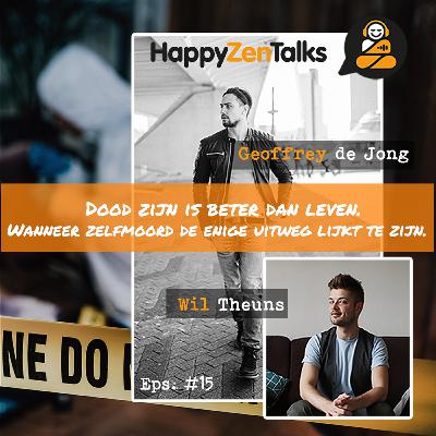 HappyZenTalks #15 Dood zijn is beter dan leven - Over zelfmoord feat. Wil Theuns