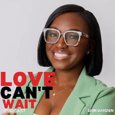 Love Can't Wait: Episode #273 - Emotional Intelligence: The Key to Healthy And Fulfilling Relationships w/Erin Darden
